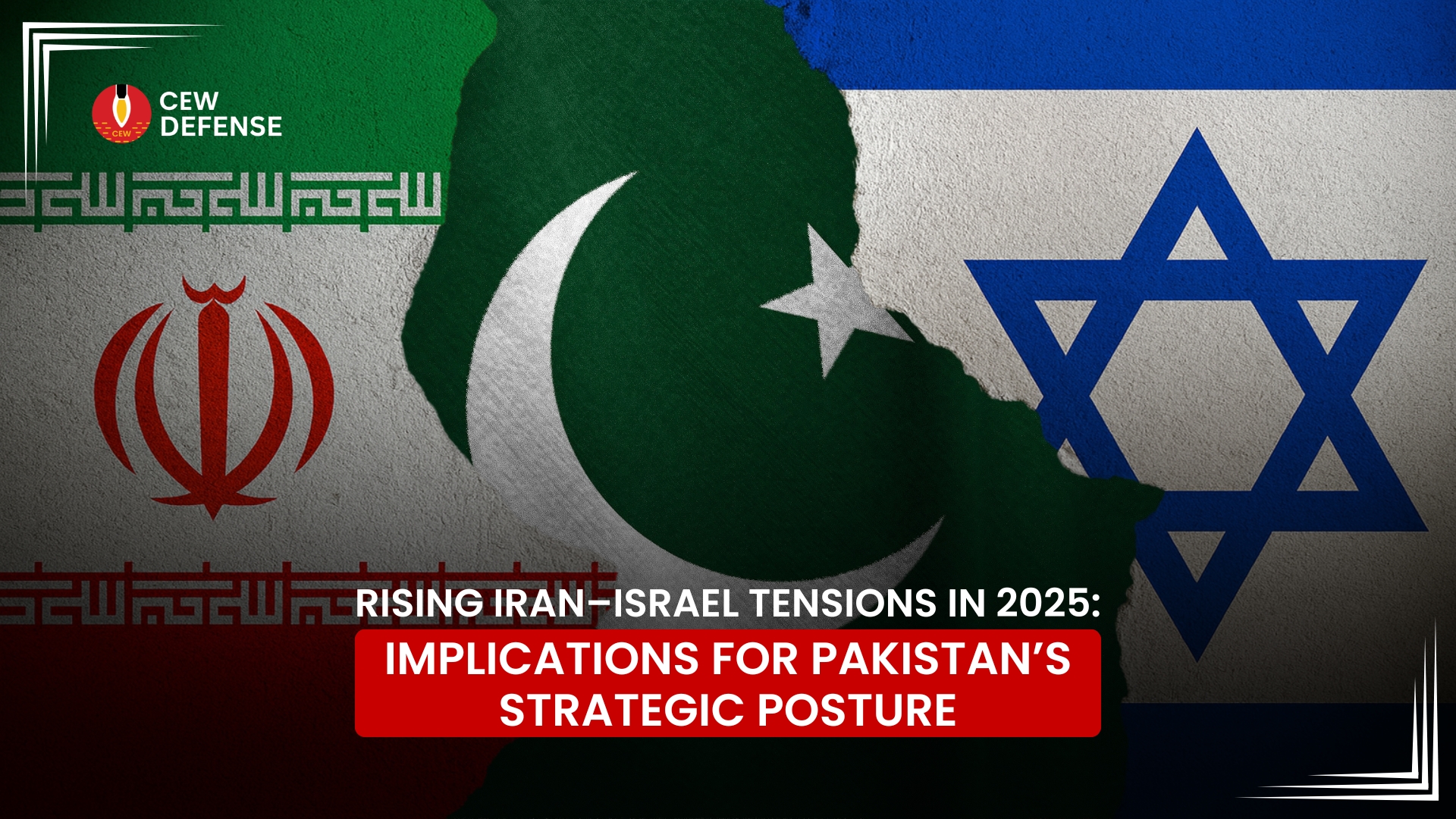 Read more about the article Rising Iran–Israel Tensions in 2025: Implications for Pakistan’s Strategic Posture