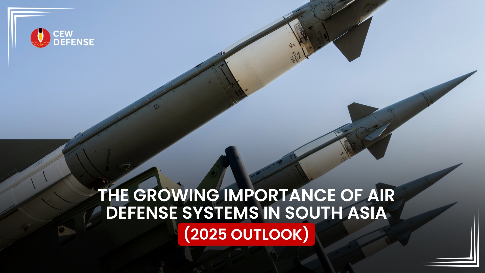 Read more about the article The Growing Importance of Air Defense Systems in South Asia (2025 Outlook)