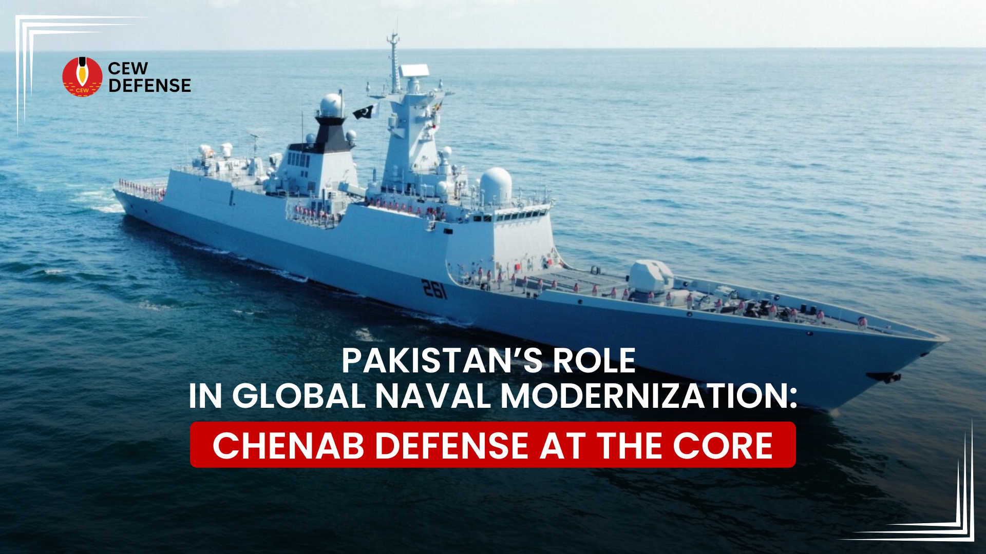 You are currently viewing Pakistan’s Role in Global Naval Modernization: Chenab Defense at the Core